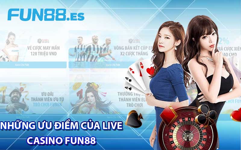 Những Ưu điểm của live casino Fun88